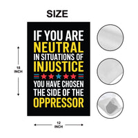 If You Are Neutral in Situations of Injustice Protest Garden Flag, Resist Hate, Anti-Trump, Resist Racism, Resist Fascism Flag