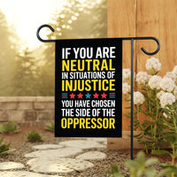 If You Are Neutral in Situations of Injustice Protest Garden Flag, Resist Hate, Anti-Trump, Resist Racism, Resist Fascism Flag