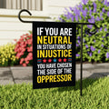 If You Are Neutral in Situations of Injustice Protest Garden Flag, Resist Hate, Anti-Trump, Resist Racism, Resist Fascism Flag