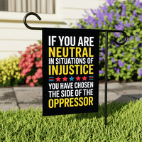 If You Are Neutral in Situations of Injustice Protest Garden Flag, Resist Hate, Anti-Trump, Resist Racism, Resist Fascism Flag
