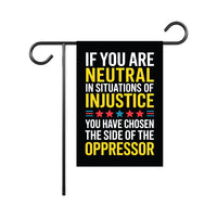 If You Are Neutral in Situations of Injustice Protest Garden Flag, Resist Hate, Anti-Trump, Resist Racism, Resist Fascism Flag