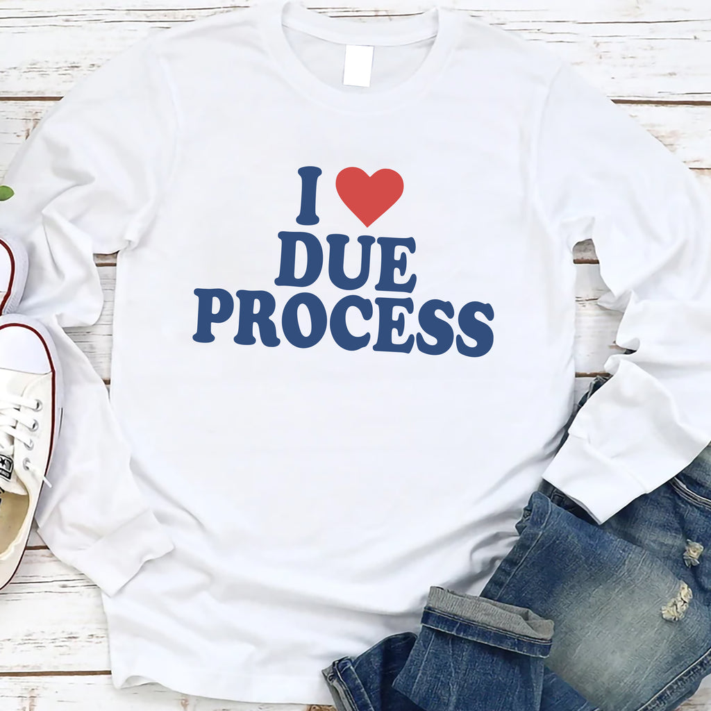 I Love Due Process Long Sleeve Shirt