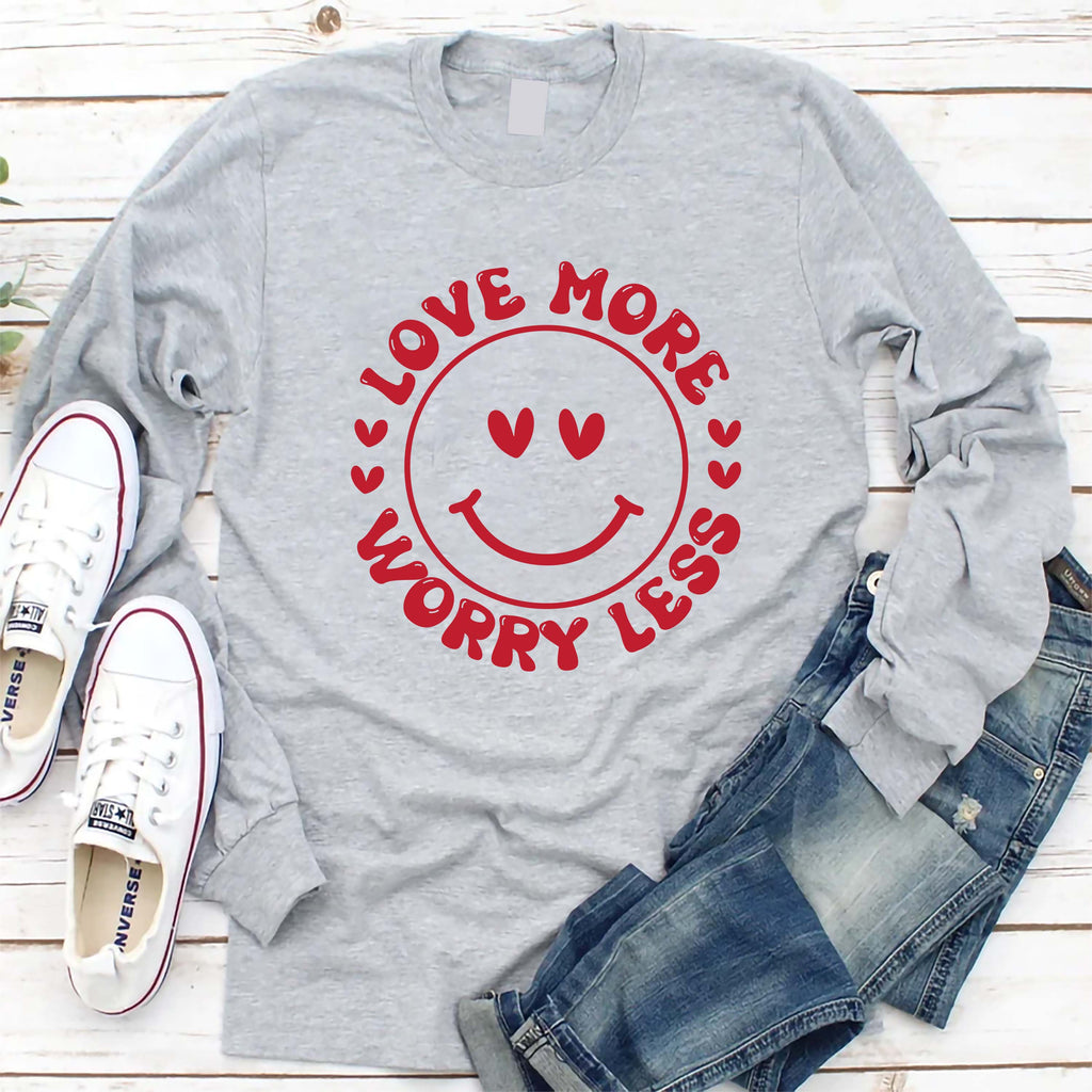 Valentine's Day Love Long Sleeve Shirt, Love More Worry Less Shirt