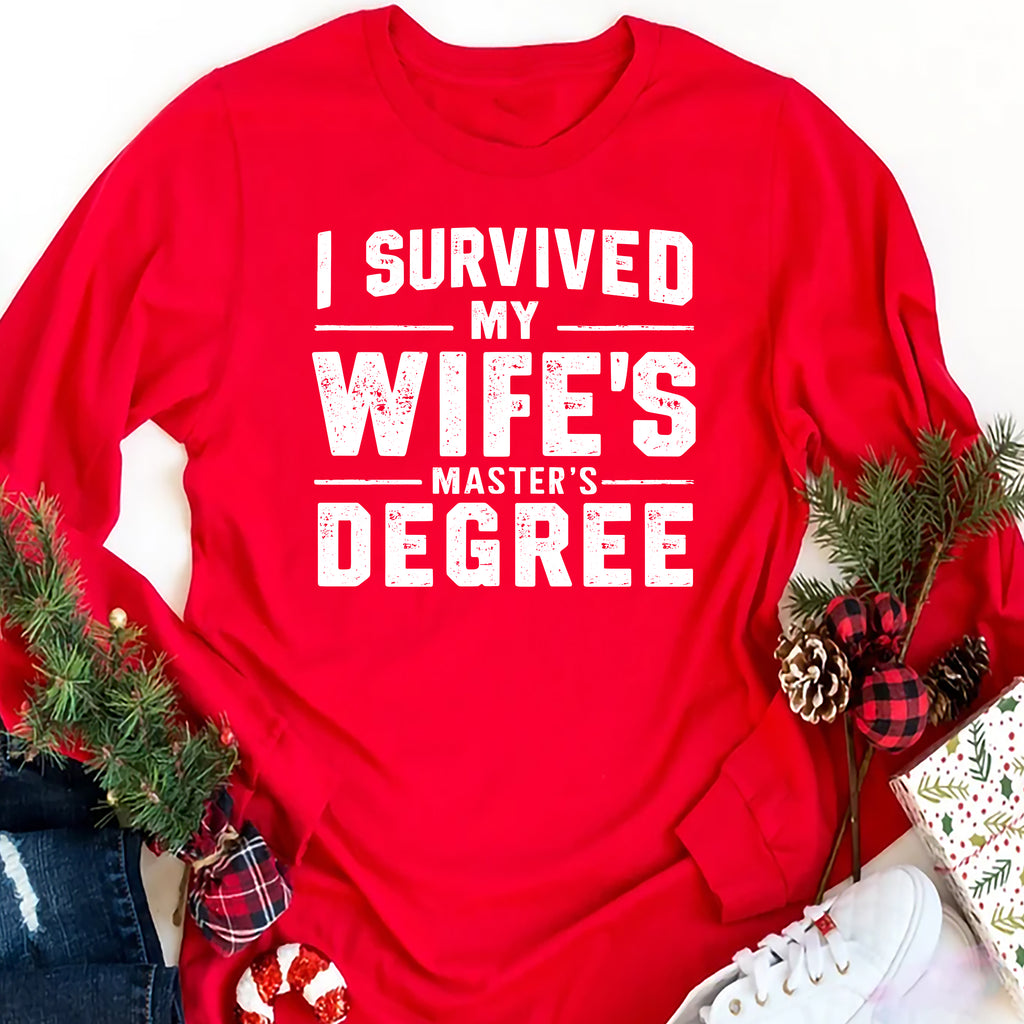 I Survived My Wife’s Master's Graduation Long Sleeve Shirt