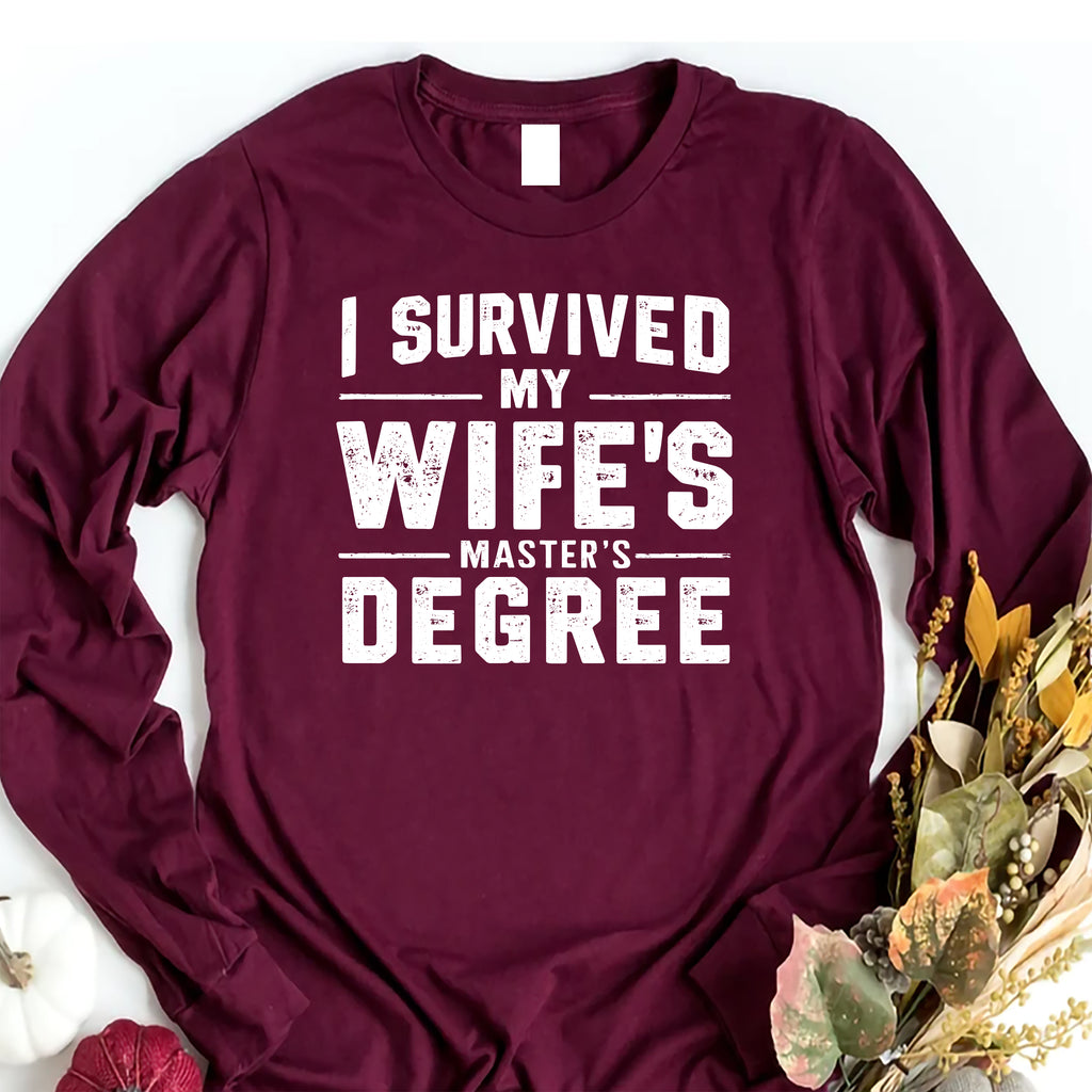 I Survived My Wife’s Master's Graduation Long Sleeve Shirt