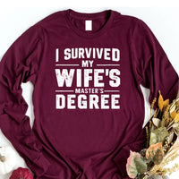 I Survived My Wife’s Master's Graduation Long Sleeve Shirt