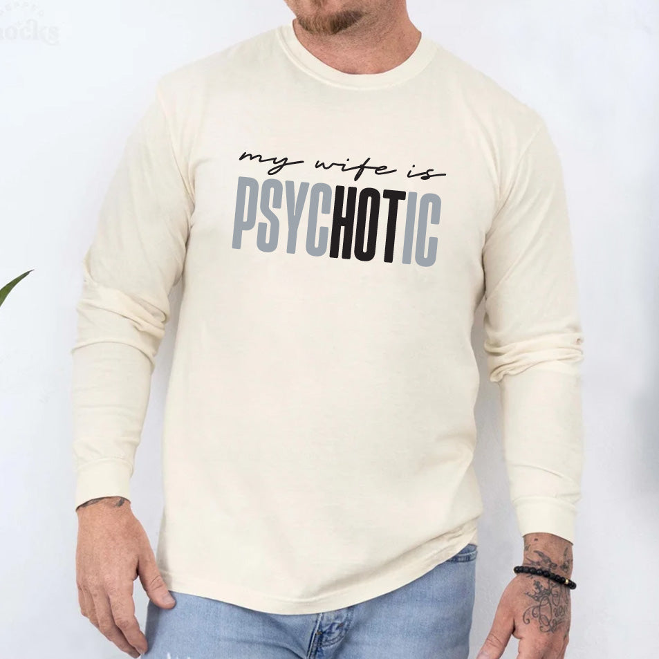 Funny 'My Wife is Psychotic' Long Sleeve Shirt, Sarcastic Husband Shirt