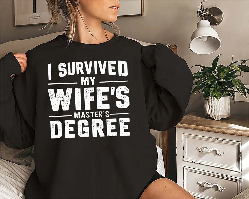 I Survived My Wife’s Master's Graduation Sweatshirt