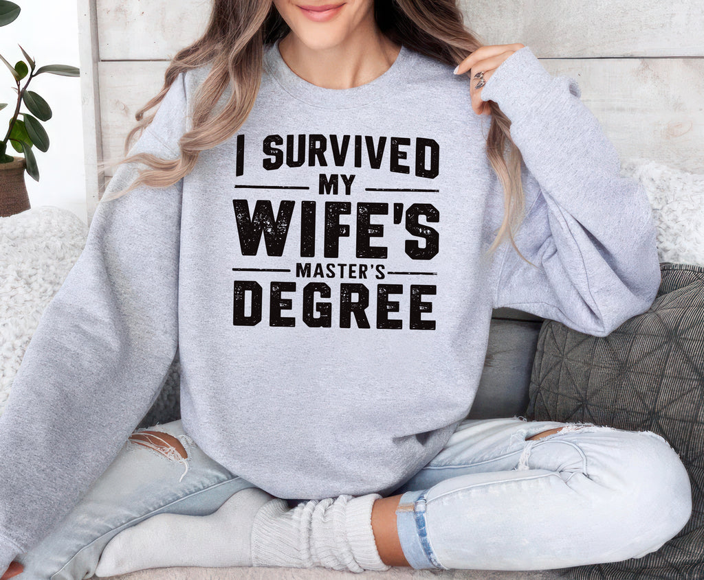 I Survived My Wife’s Master's Graduation Sweatshirt