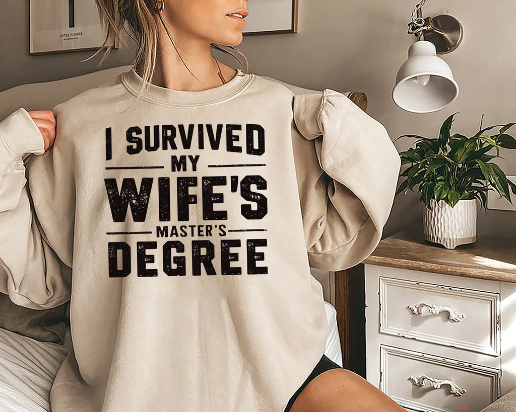 I Survived My Wife’s Master's Graduation Sweatshirt