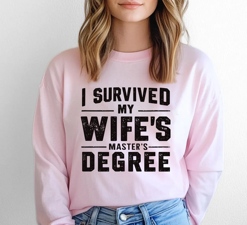 I Survived My Wife’s Master's Graduation Long Sleeve Shirt