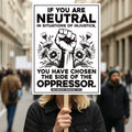 If You Are Neutral in Situations of Injustice Protest Sign, Anti-Trump, Political Activist Rally Sign, Resist Fascism Protest Poster