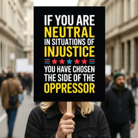 If You Are Neutral in Situations of Injustice Protest Sign, Anti-Trump, Political Activist Rally Sign, Resist Fascism Protest Poster
