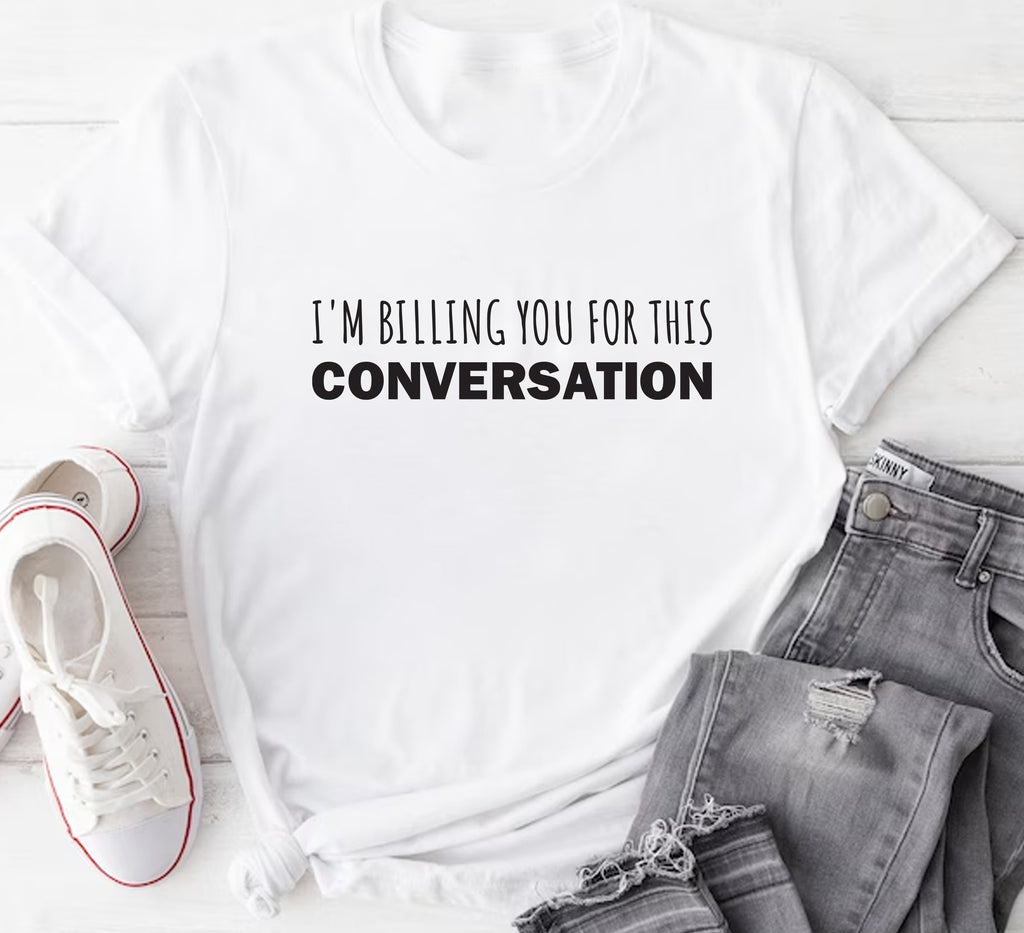 I’m Billing You for This Conversation Short Sleeve T-Shirt, Lawyer Shirt