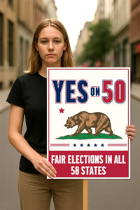 Yes on Prop 50 Protest Sign, Election Rigging Response Act Poster, Anti-Gerrymandering California Political Rally Activist Sign
