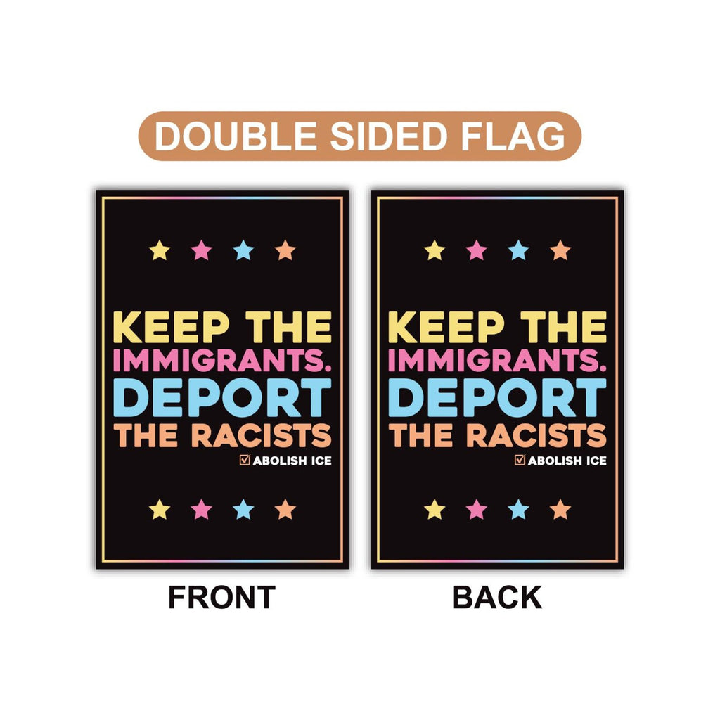 Abolish ICE Garden Flag, Double Sided, Keep the Immigrants, Deport the Racists Flag