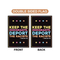 Abolish ICE Garden Flag, Double Sided, Keep the Immigrants, Deport the Racists Flag