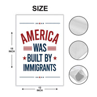 America Was Built By Immigrants Garden Flag, 12x18 Inch Double Sided, Resist Hate