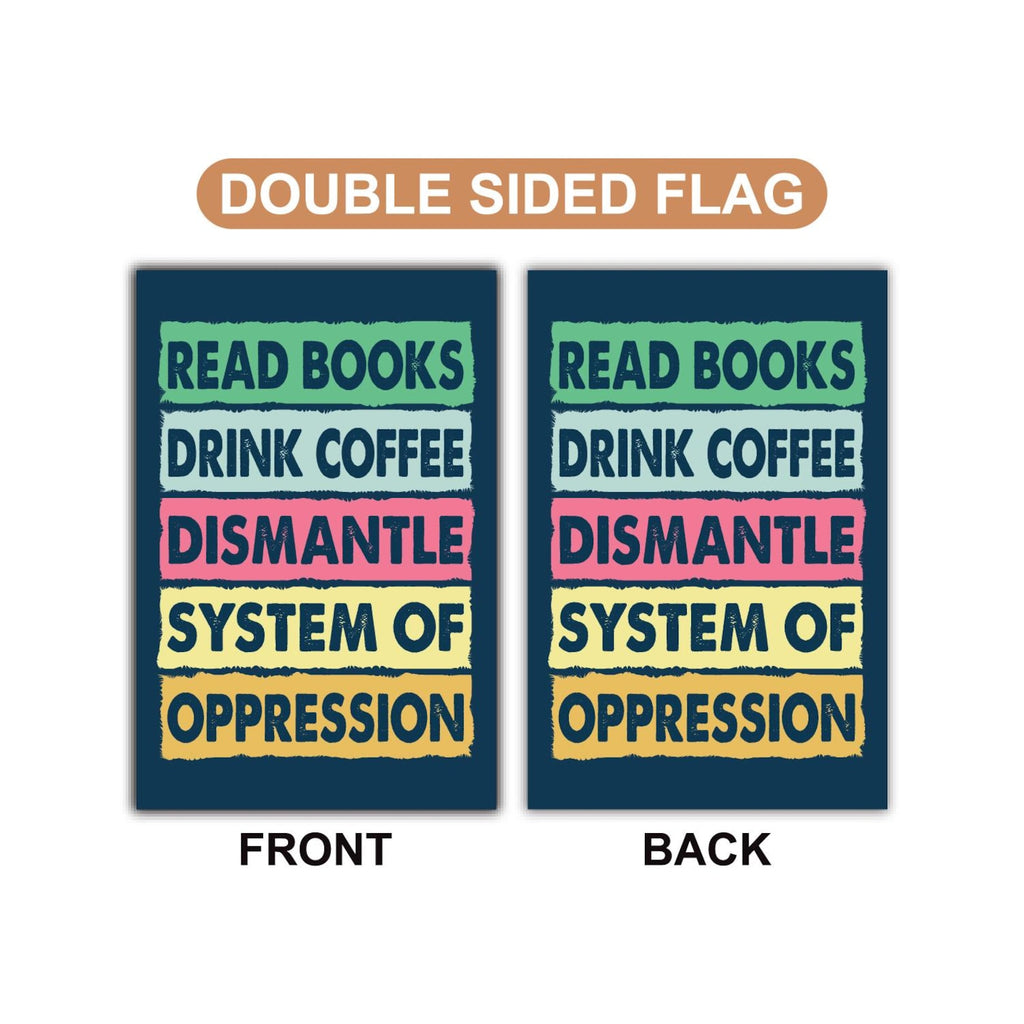 Read Books Drink Coffee Dismantle Garden Flag, 12x18 Inch Double Sided