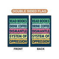 Read Books Drink Coffee Dismantle Garden Flag, 12x18 Inch Double Sided