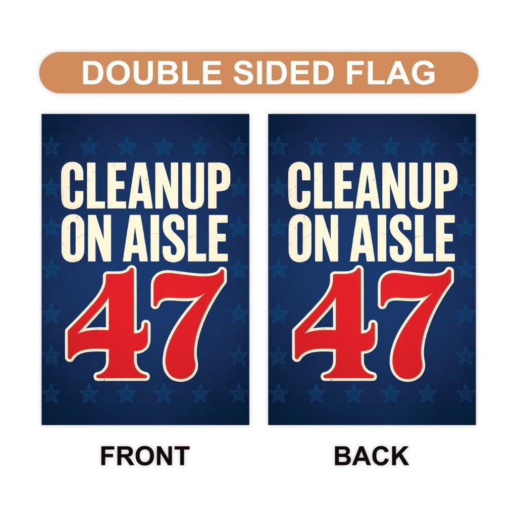 Clean Up on Aisle 47, No Kings Garden Flag, Double Sided, Resist Hate Flag, Anti-Trump Flag, Resist Racism Flag, Resistance Fascism Flag