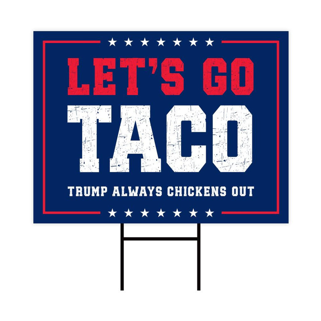 Let's Go Taco Trump Always Chickens Out Protest Yard Sign - Resist Hate, Anti-Trump, Resist Racism, Resist Fascism Sign with Metal H-Stake