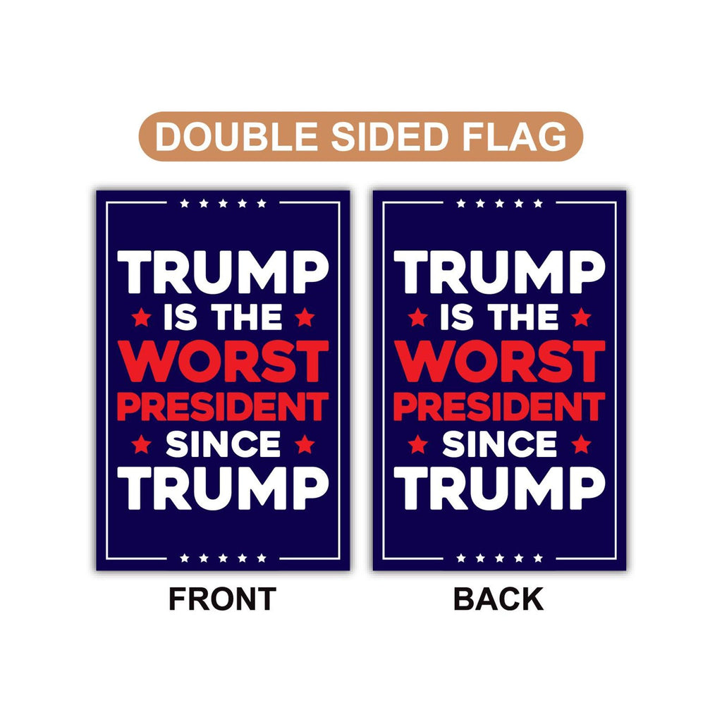 Trump Is the Worst President Since Trump Garden Flag, Double Sided, Resist Hate, Anti-Trump, Resist Racism, Resist Fascism, Political Flag