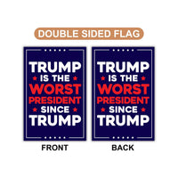 Trump Is the Worst President Since Trump Garden Flag, Double Sided, Resist Hate, Anti-Trump, Resist Racism, Resist Fascism, Political Flag