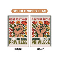 Fight For Those Without Your Privilege Garden Flag, 12x18 Inch Double Sided