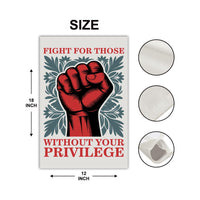 Fight For Those Without Your Privilege Garden Flag, 12x18 Inch Double Sided