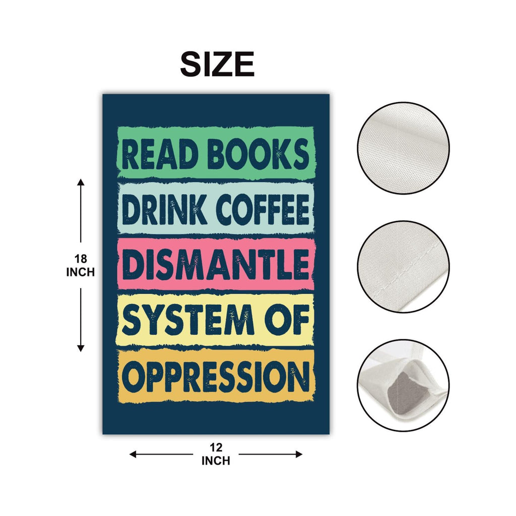 Read Books Drink Coffee Dismantle Garden Flag, 12x18 Inch Double Sided
