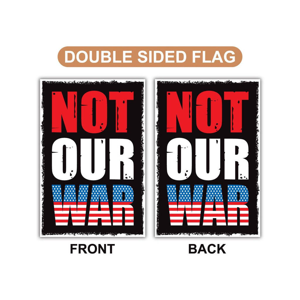 Not Our War Distressed USA Protest Garden Flag, 12x18 Inch Double Sided, Resist Hate, Anti-Trump Sign, Resist Racism Flag, Resist Fascism Sign