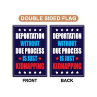 Deportation Without Due Process Is Just Kidnapping Protest Garden Flag, Resist Hate, Anti-Trump, Resist Racism, Resist Fascism Flag