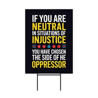 If You Are Neutral in Situations of Injustice Yard Sign, Resist Hate, Anti-Trump, Resist Racism, Resist Fascism Sign with Metal H-Stake
