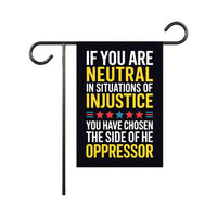 If You Are Neutral in Situations of Injustice Protest Garden Flag, Resist Hate, Anti-Trump, Resist Racism, Resist Fascism Flag
