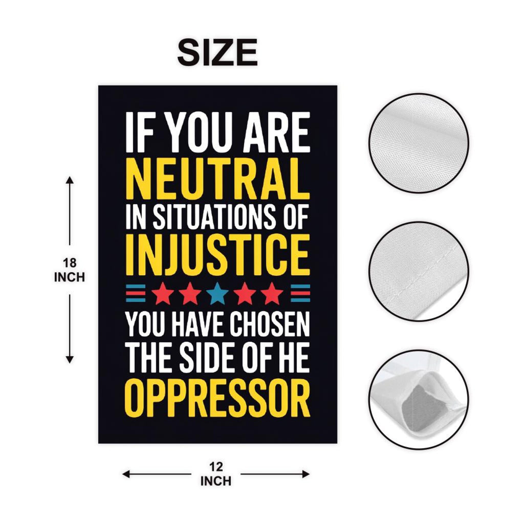 If You Are Neutral in Situations of Injustice Protest Garden Flag, Resist Hate, Anti-Trump, Resist Racism, Resist Fascism Flag