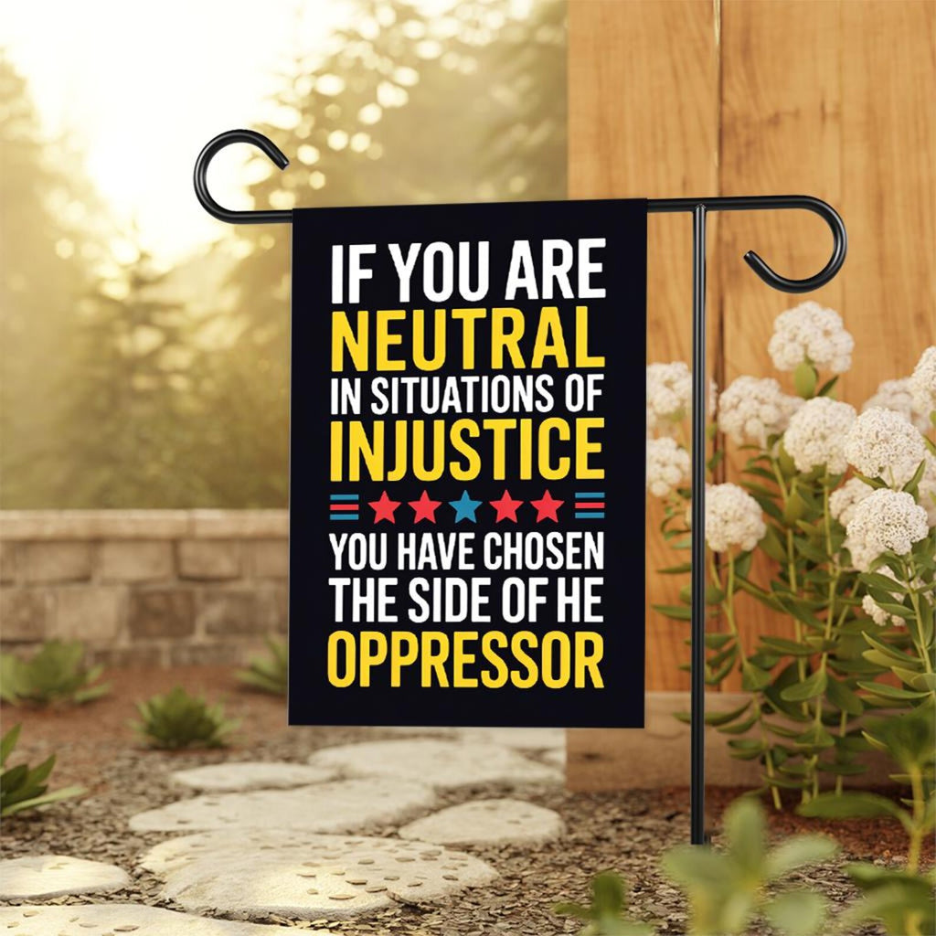 If You Are Neutral in Situations of Injustice Protest Garden Flag, Resist Hate, Anti-Trump, Resist Racism, Resist Fascism Flag