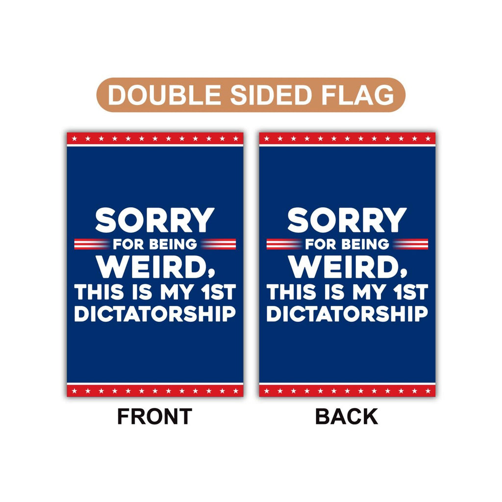 Sorry Being Weird First Dictatorship, No Kings Protest Garden Flag, Double Sided, Anti-Trump Flag, Resist Racism Flag, Resist Fascism Flag