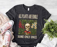 Funny Botanical Skull Shirt, All Plants Are Edible Quote Tee, Gothic Plant Lover Shirt, Witchy Nature Garden Tee, Dark Birthday Gift