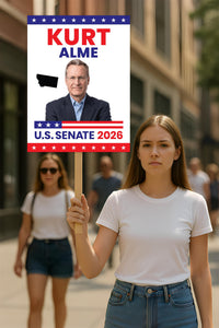 Kurt Alme For Montana Senate 2026 Election Sign, Anti-Trump, Political Campaign Sign, Senate Election 2026 Race Poster Sign