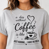 Funny Coffee Quote Shirt, A Day Without Coffee Tee, Sarcastic Caffeine Lover T Shirt, Casual Barista Outfit, Funny Birthday Gift for Her