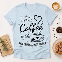 Funny Coffee Quote Shirt, A Day Without Coffee Tee, Sarcastic Caffeine Lover T Shirt, Casual Barista Outfit, Funny Birthday Gift for Her