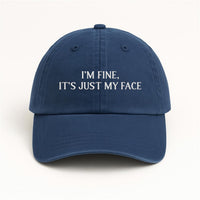 I'm Fine It's Just My Face Embroidered Hat, Funny Sarcastic Quote Cap, Low Profile Dad Hat, Everyday Casual Accessory, Gift for Her