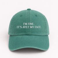 I'm Fine It's Just My Face Embroidered Hat, Funny Sarcastic Quote Cap, Low Profile Dad Hat, Everyday Casual Accessory, Gift for Her