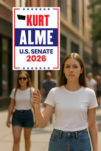 Kurt Alme For Montana Senate 2026 Election Sign, Anti-Trump, Political Campaign Sign, Senate Election 2026 Race Poster Sign