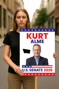 Kurt Alme For Montana Senate 2026 Election Sign, Anti-Trump, Political Campaign Sign, Senate Election 2026 Race Poster Sign