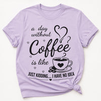 Funny Coffee Quote Shirt, A Day Without Coffee Tee, Sarcastic Caffeine Lover T Shirt, Casual Barista Outfit, Funny Birthday Gift for Her
