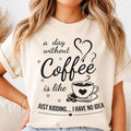 Funny Coffee Quote Shirt, A Day Without Coffee Tee, Sarcastic Caffeine Lover T Shirt, Casual Barista Outfit, Funny Birthday Gift for Her