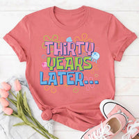 Thirty Years Later Shirt, Funny Procrastination Tee, Colorful Retro Quote T Shirt, Waiting Joke Outfit, Sarcastic Birthday Gift for Friend