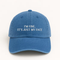 I'm Fine It's Just My Face Embroidered Hat, Funny Sarcastic Quote Cap, Low Profile Dad Hat, Everyday Casual Accessory, Gift for Her